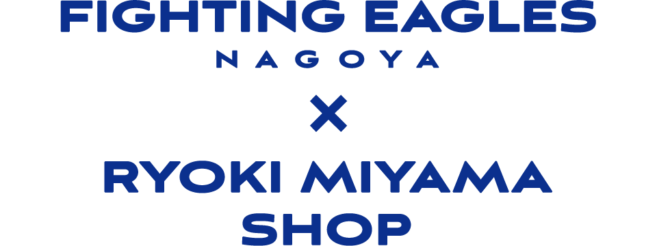 FIGHTING EAGLES NAGOYA×RYOKI MIYAMA SHOP